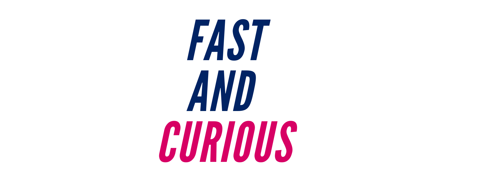 fast and curous